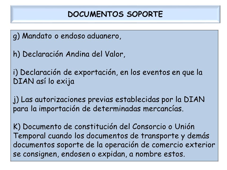 g) Mandato o endoso aduanero, h) Declaración Andina del Valor,