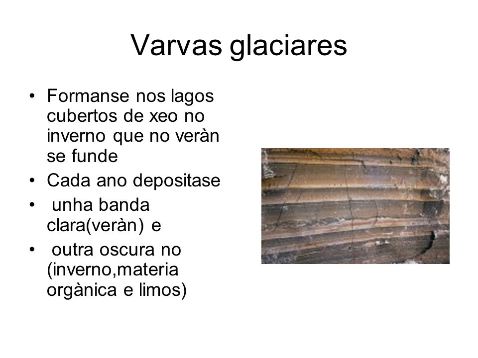 Varvas glaciares Formanse nos lagos cubertos de xeo no inverno que no veràn se funde. Cada ano depositase.