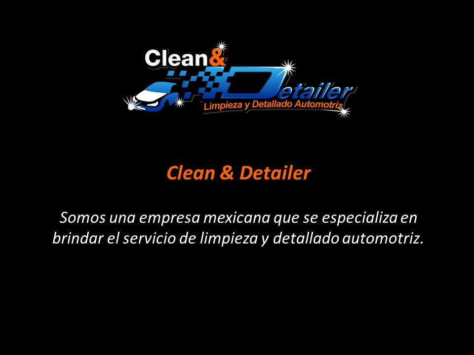 Clean & Detailer Somos una empresa mexicana que se especializa en brindar el servicio de limpieza y detallado automotriz.