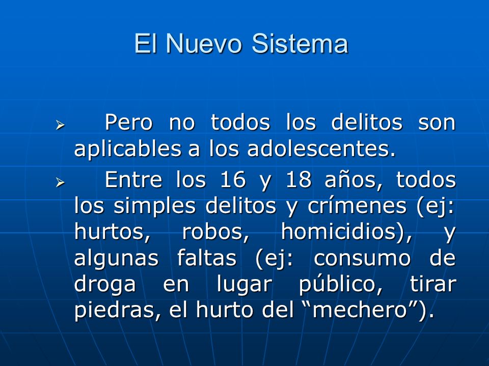 El Nuevo Sistema Pero no todos los delitos son aplicables a los adolescentes.