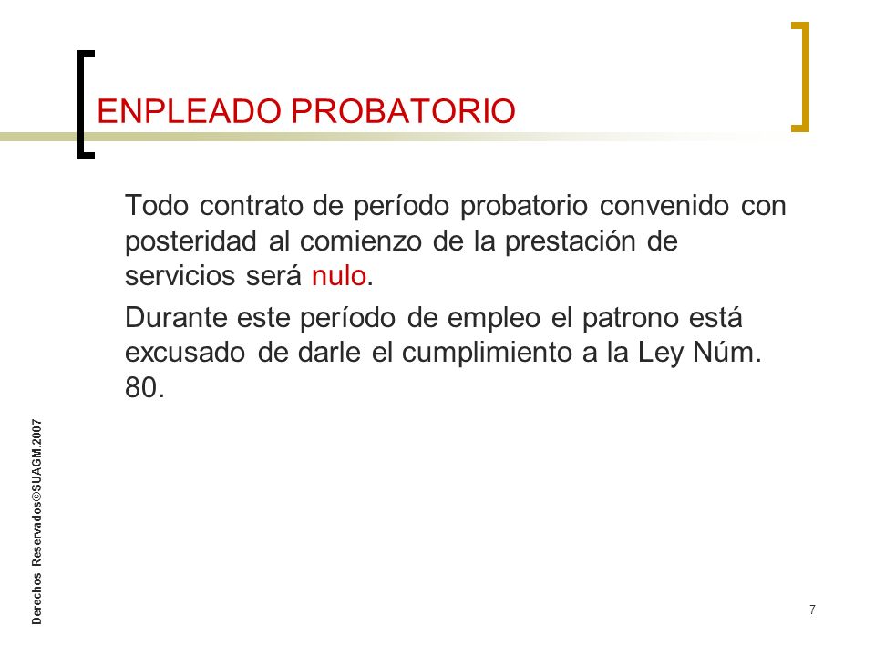 ENPLEADO PROBATORIO Todo contrato de período probatorio convenido con posteridad al comienzo de la prestación de servicios será nulo.