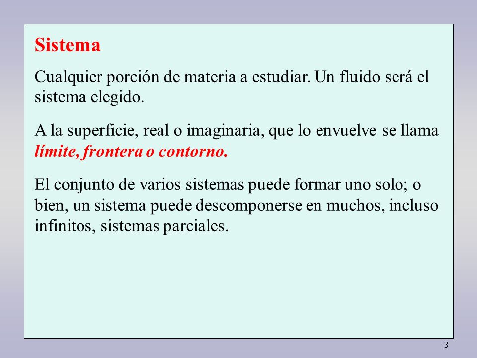 Sistema Cualquier porción de materia a estudiar. Un fluido será el sistema elegido.