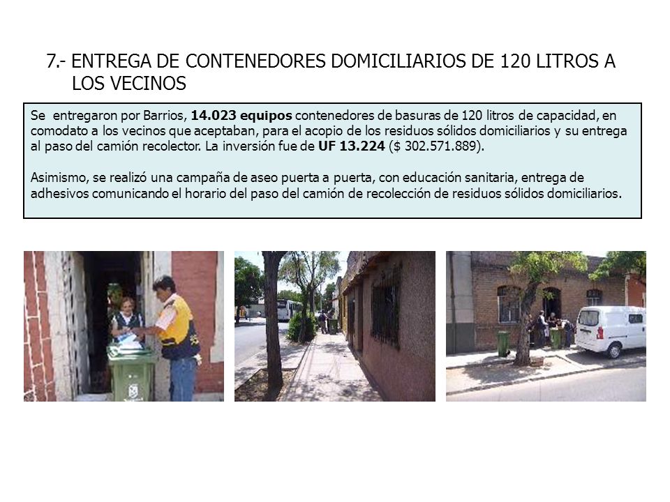 7.- ENTREGA DE CONTENEDORES DOMICILIARIOS DE 120 LITROS A LOS VECINOS