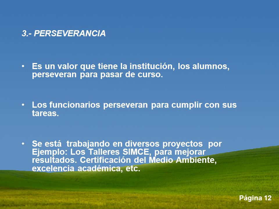 3.- PERSEVERANCIA Es un valor que tiene la institución, los alumnos, perseveran para pasar de curso.