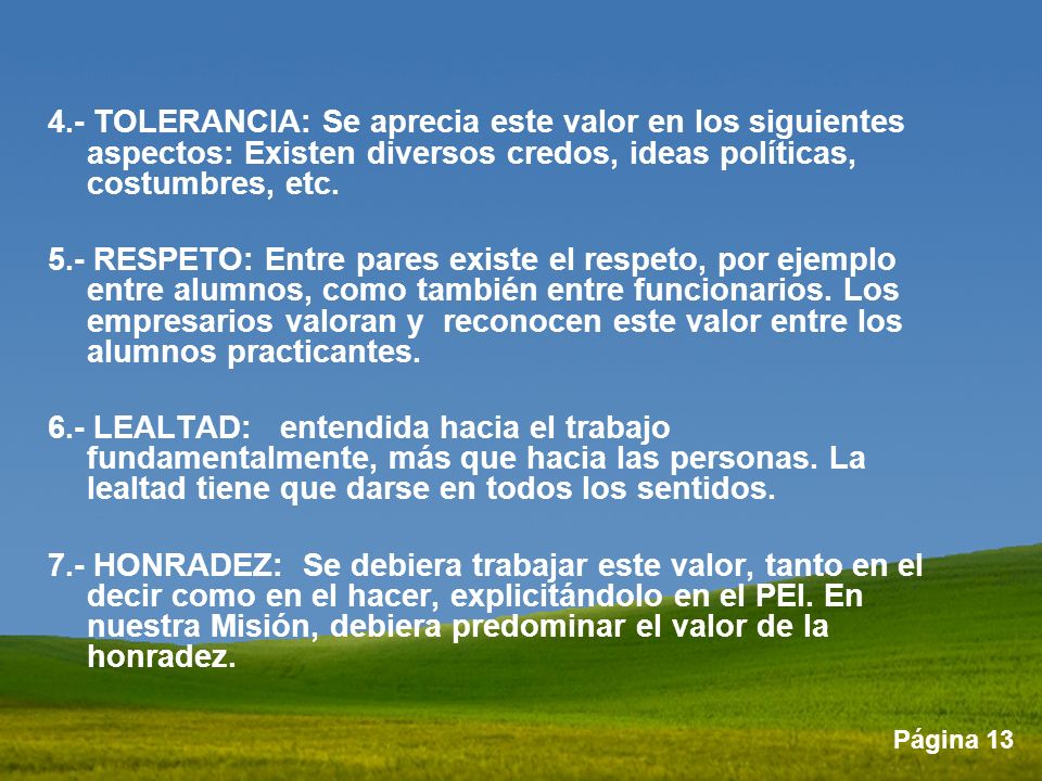 4.- TOLERANCIA: Se aprecia este valor en los siguientes aspectos: Existen diversos credos, ideas políticas, costumbres, etc.