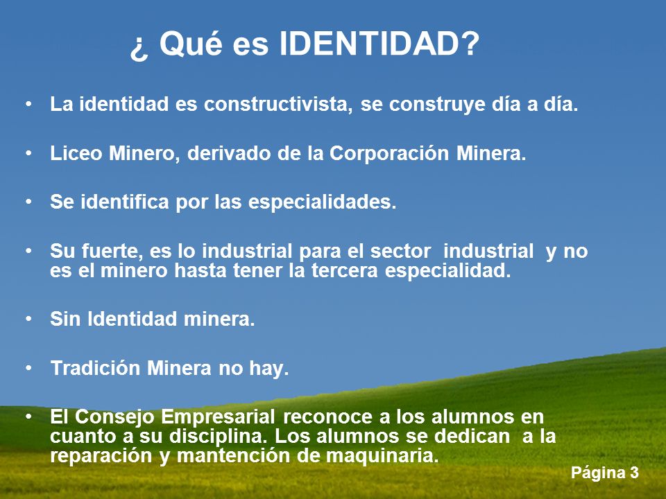 ¿ Qué es IDENTIDAD La identidad es constructivista, se construye día a día. Liceo Minero, derivado de la Corporación Minera.