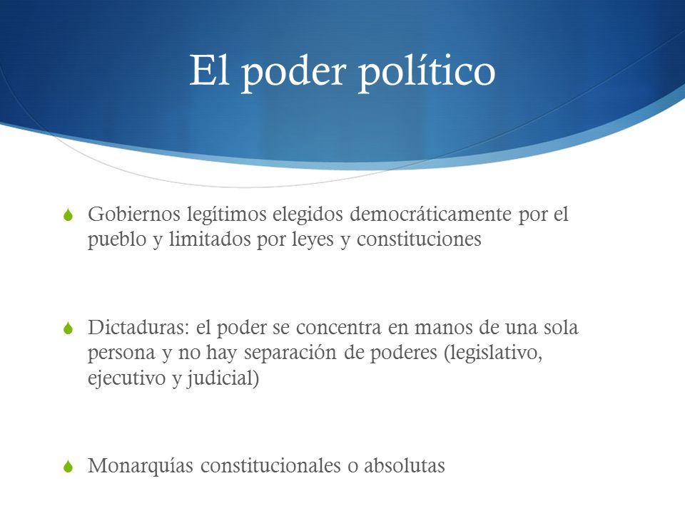 El poder político Gobiernos legítimos elegidos democráticamente por el pueblo y limitados por leyes y constituciones.