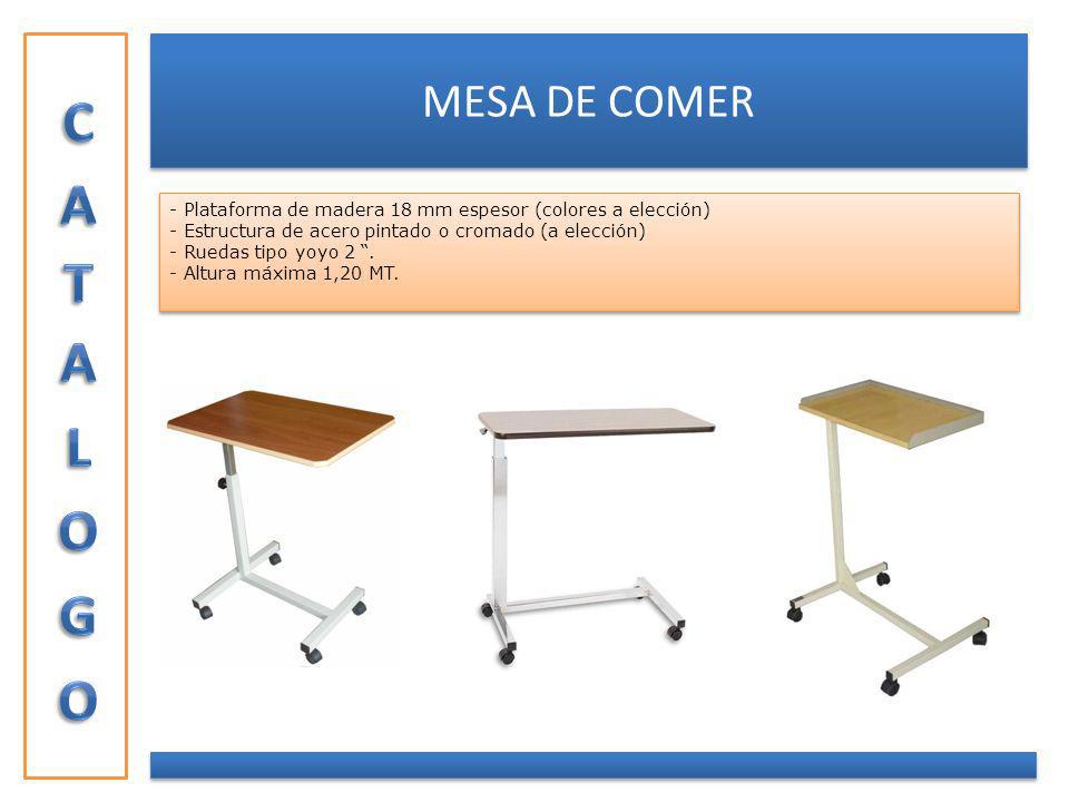 CATALOGO MESA DE COMER. - Plataforma de madera 18 mm espesor (colores a elección) Estructura de acero pintado o cromado (a elección)