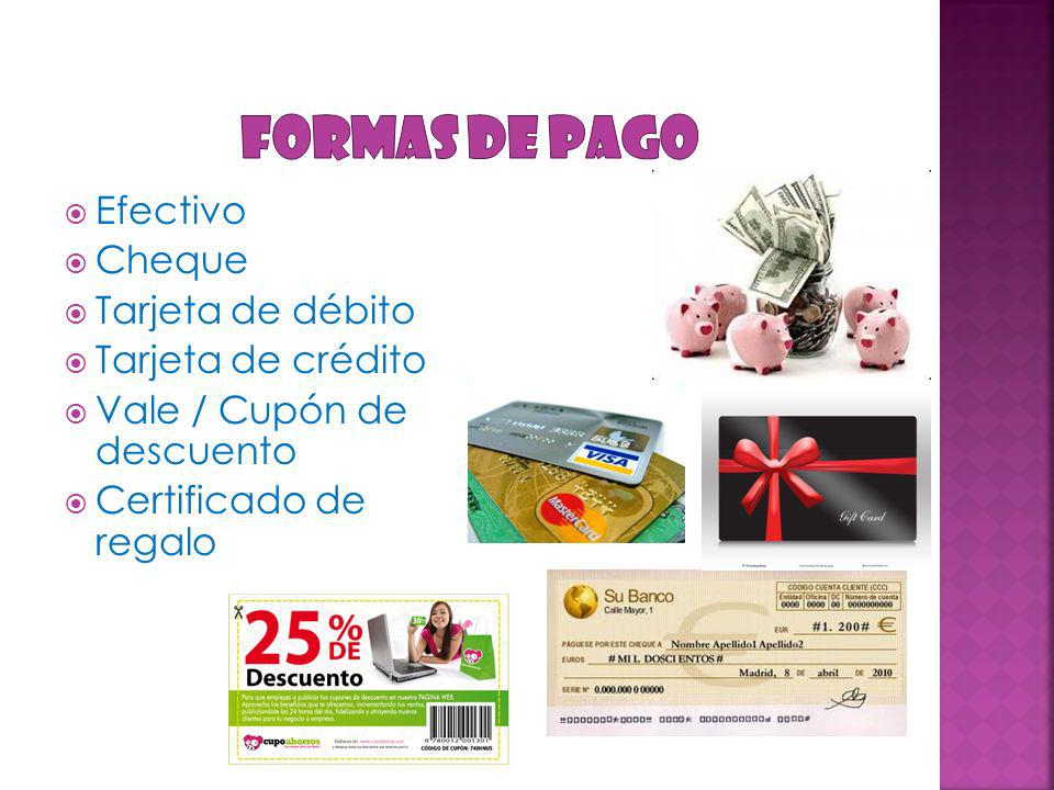 Formas de pago Efectivo Cheque Tarjeta de débito Tarjeta de crédito