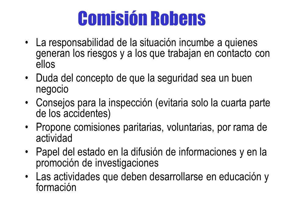 Comisión Robens La responsabilidad de la situación incumbe a quienes generan los riesgos y a los que trabajan en contacto con ellos.
