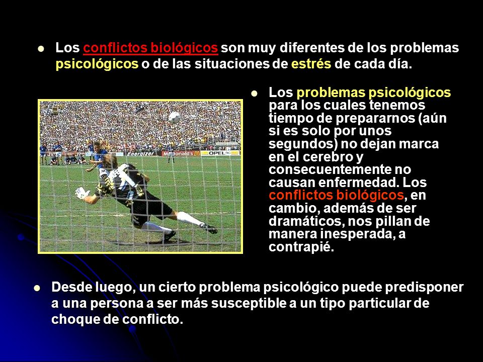 Los conflictos biológicos son muy diferentes de los problemas psicológicos o de las situaciones de estrés de cada día.