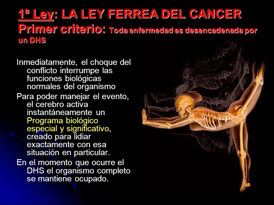 1ª Ley: LA LEY FERREA DEL CANCER Primer criterio: Toda enfermedad es desencadenada por un DHS