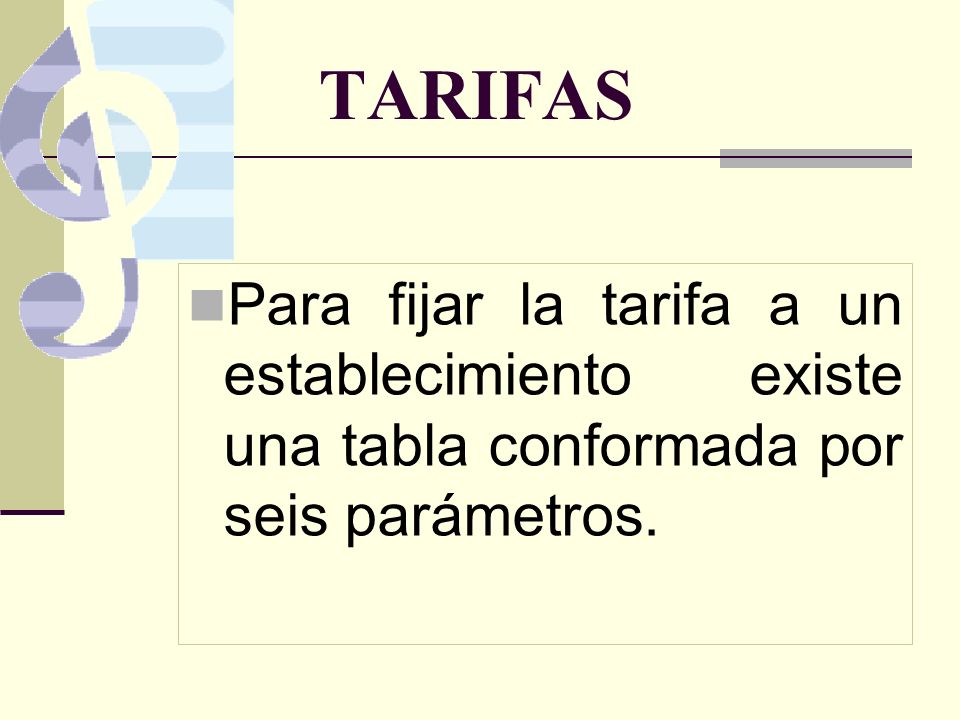 TARIFAS Para fijar la tarifa a un establecimiento existe una tabla conformada por seis parámetros.