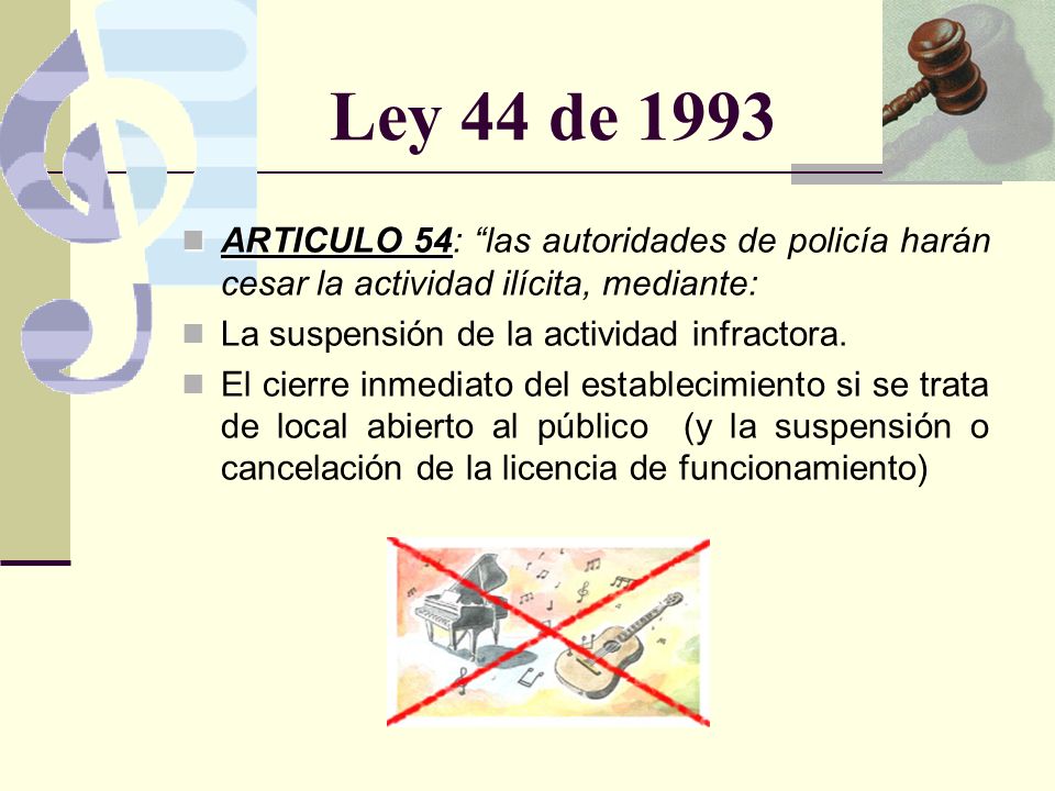 Ley 44 de 1993 ARTICULO 54: las autoridades de policía harán cesar la actividad ilícita, mediante: