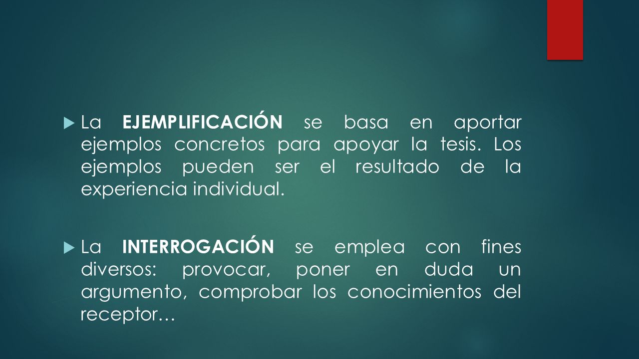 La EJEMPLIFICACIÓN se basa en aportar ejemplos concretos para apoyar la tesis. Los ejemplos pueden ser el resultado de la experiencia individual.