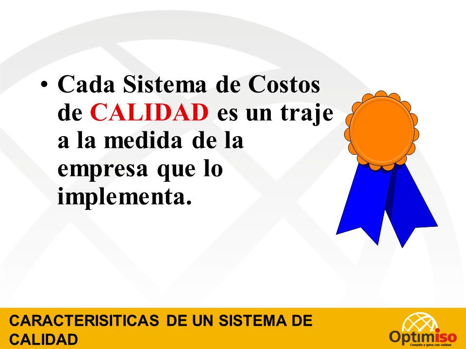 Cada Sistema de Costos de CALIDAD es un traje a la medida de la empresa que lo implementa.