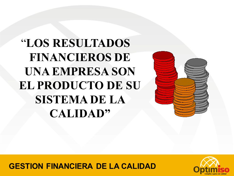 LOS RESULTADOS FINANCIEROS DE UNA EMPRESA SON EL PRODUCTO DE SU SISTEMA DE LA CALIDAD