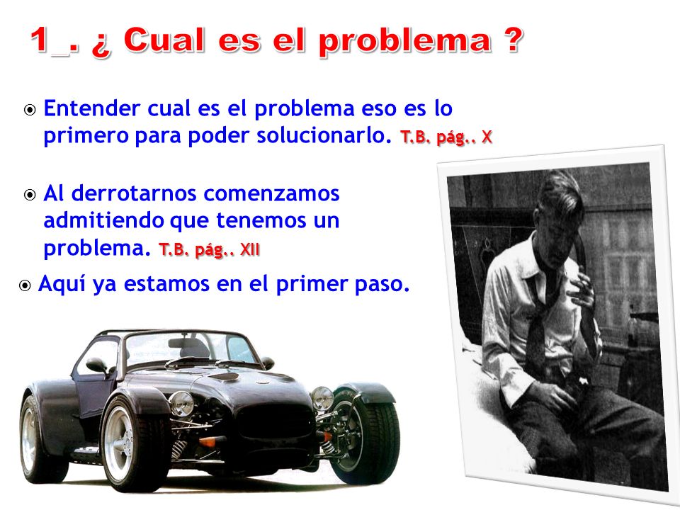 1_. ¿ Cual es el problema Entender cual es el problema eso es lo primero para poder solucionarlo. T.B. pág.. X.