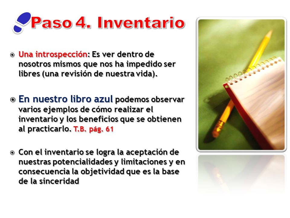 Paso 4. Inventario Una introspección: Es ver dentro de nosotros mismos que nos ha impedido ser libres (una revisión de nuestra vida).