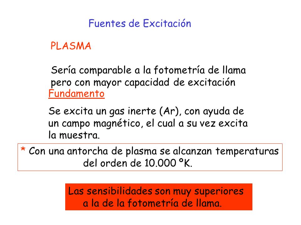 Fuentes de Excitación PLASMA. Sería comparable a la fotometría de llama. pero con mayor capacidad de excitación.