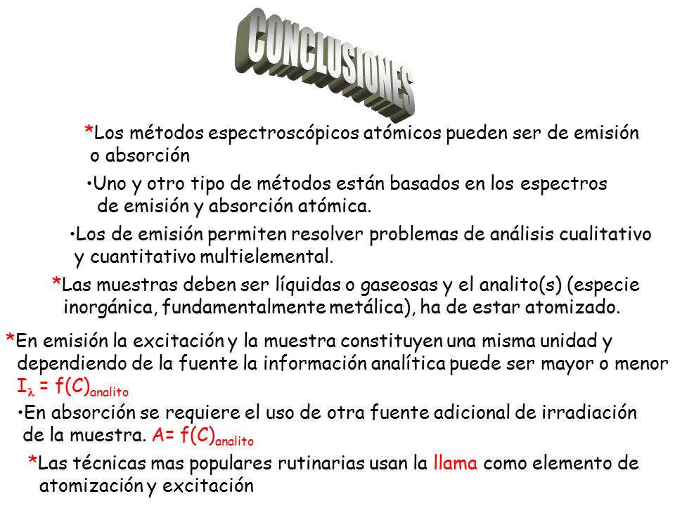 CONCLUSIONES *Los métodos espectroscópicos atómicos pueden ser de emisión. o absorción. Uno y otro tipo de métodos están basados en los espectros.