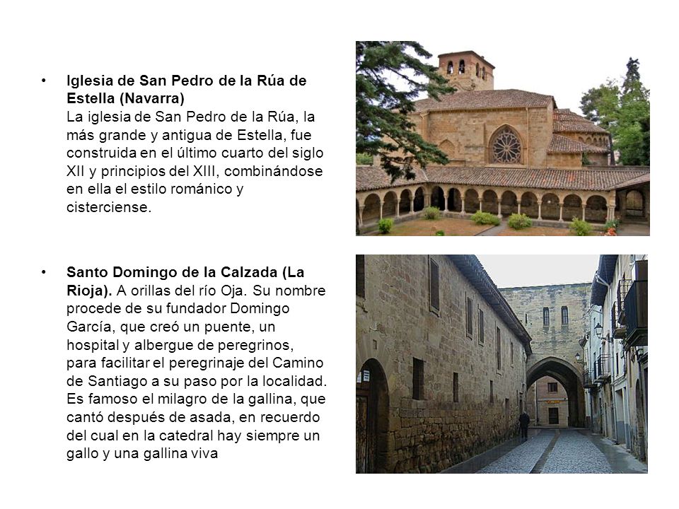 Iglesia de San Pedro de la Rúa de Estella (Navarra) La iglesia de San Pedro de la Rúa, la más grande y antigua de Estella, fue construida en el último cuarto del siglo XII y principios del XIII, combinándose en ella el estilo románico y cisterciense.