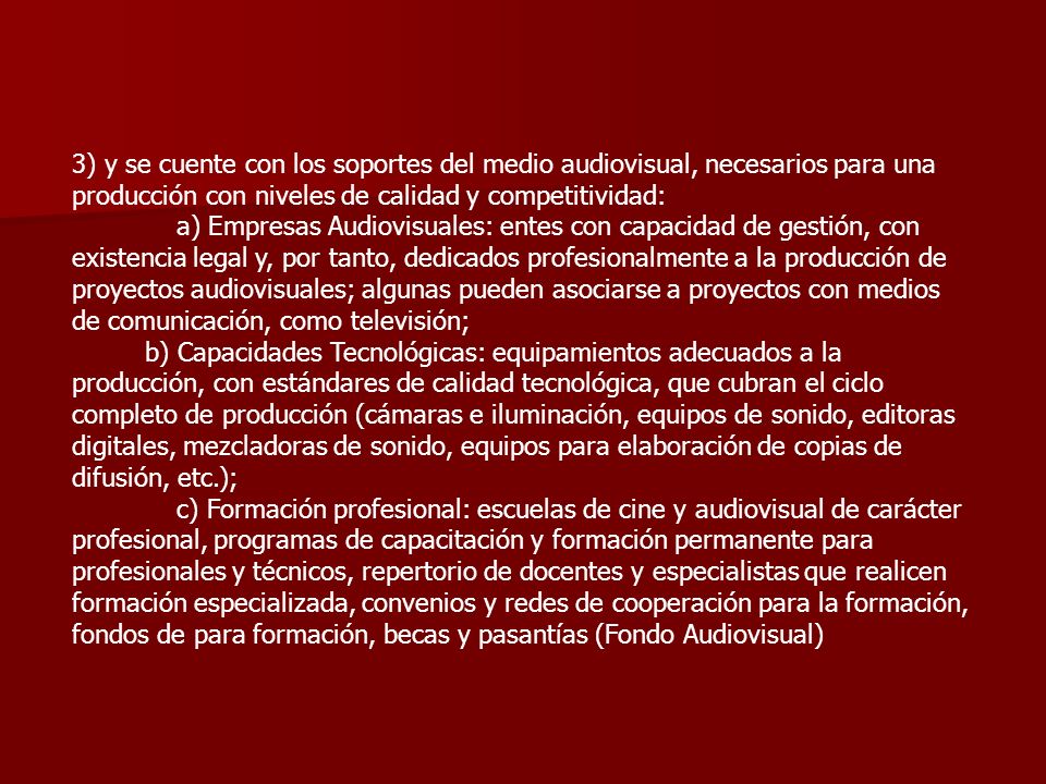 3) y se cuente con los soportes del medio audiovisual, necesarios para una producción con niveles de calidad y competitividad: