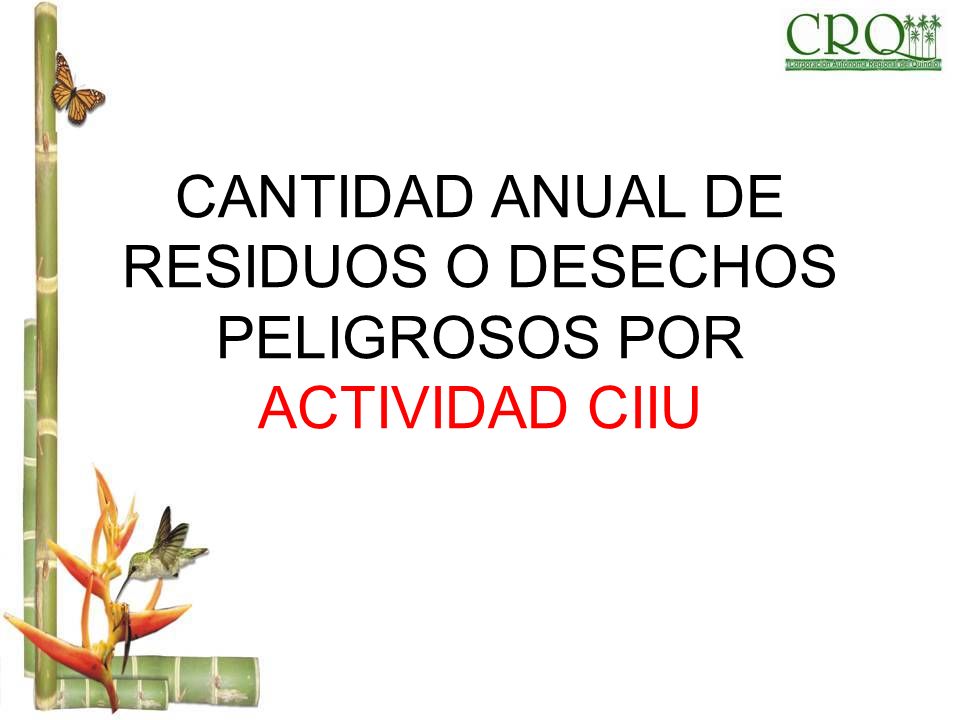 CANTIDAD ANUAL DE RESIDUOS O DESECHOS PELIGROSOS POR ACTIVIDAD CIIU