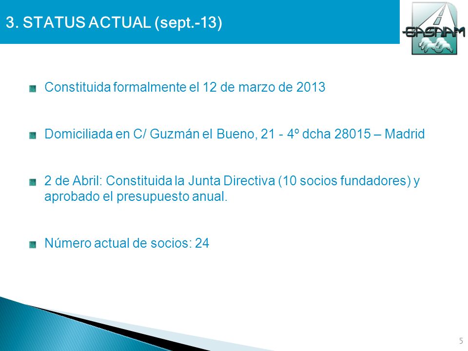 3. STATUS ACTUAL (sept.-13) Constituida formalmente el 12 de marzo de Domiciliada en C/ Guzmán el Bueno, º dcha – Madrid.