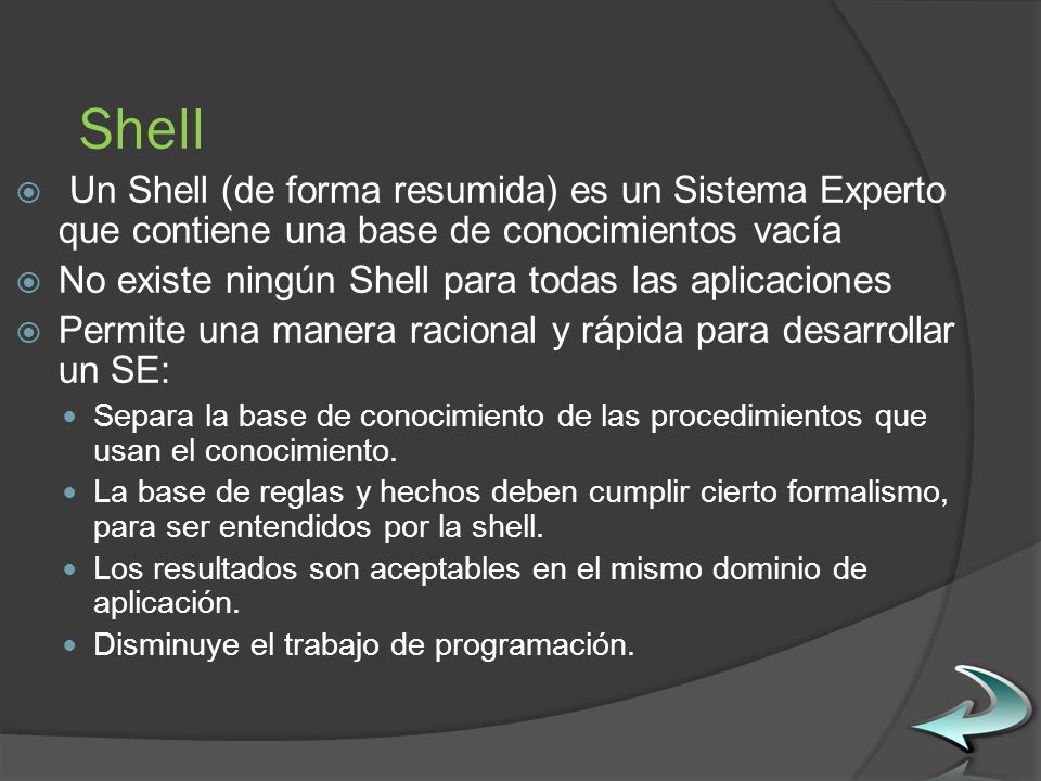 Shell Un Shell (de forma resumida) es un Sistema Experto que contiene una base de conocimientos vacía.