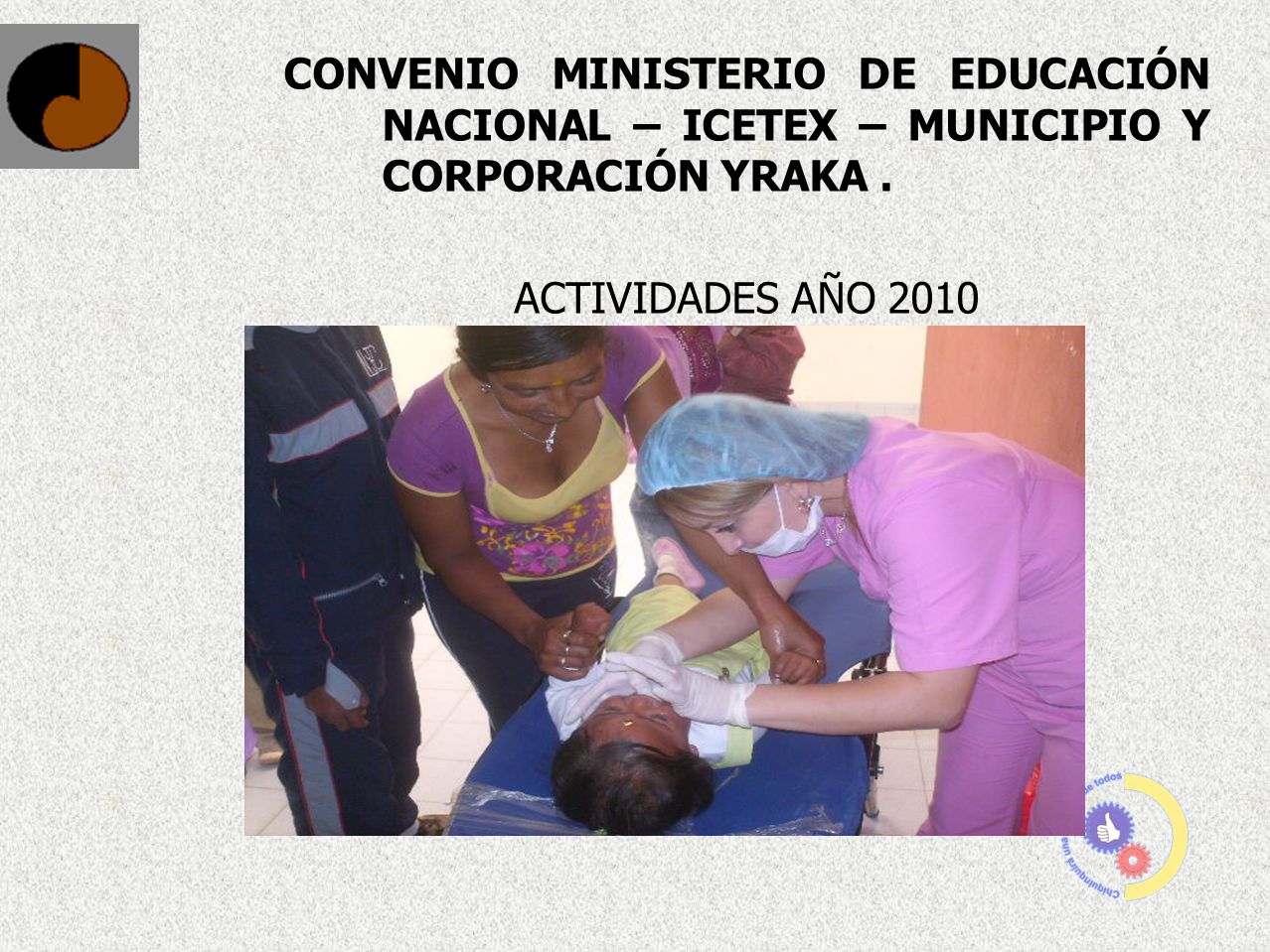 CONVENIO MINISTERIO DE EDUCACIÓN NACIONAL – ICETEX – MUNICIPIO Y CORPORACIÓN YRAKA .