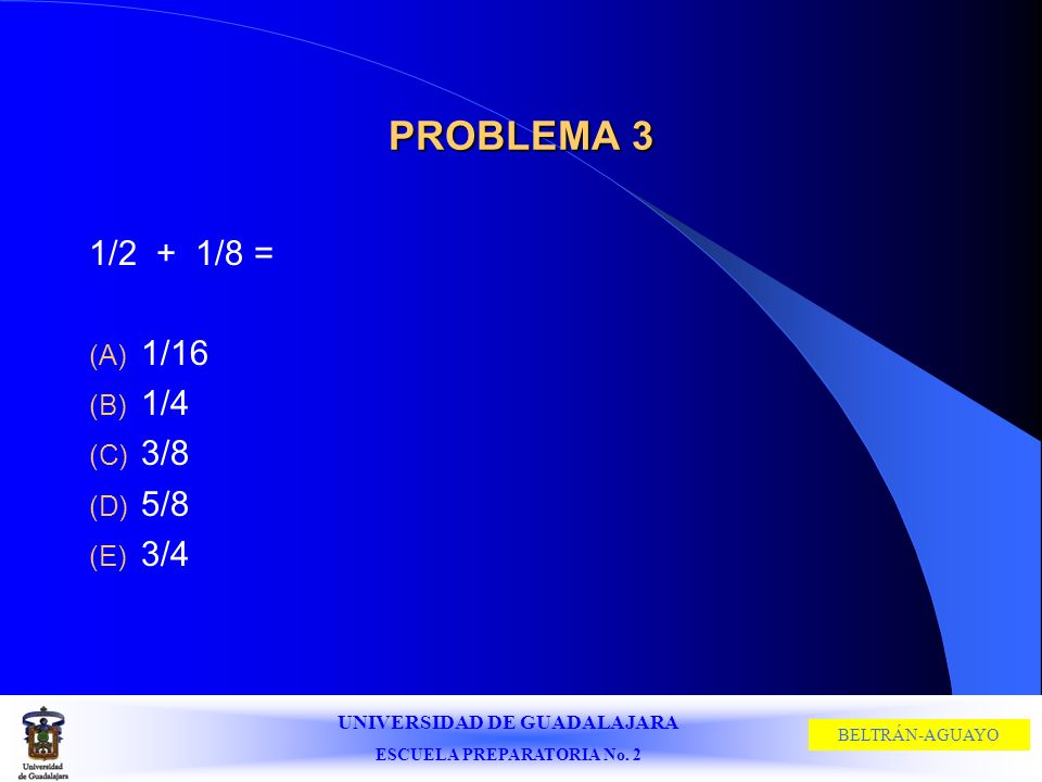 PROBLEMA 3 1/2 + 1/8 = 1/16 1/4 3/8 5/8 3/4