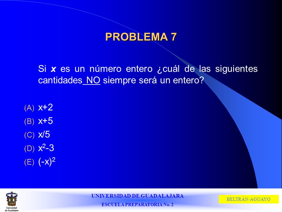 PROBLEMA 7 Si x es un número entero ¿cuál de las siguientes cantidades NO siempre será un entero x+2.