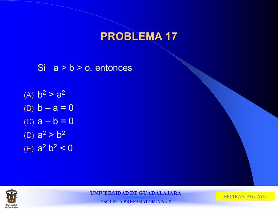 PROBLEMA 17 Si a > b > o, entonces b2 > a2 b – a = 0