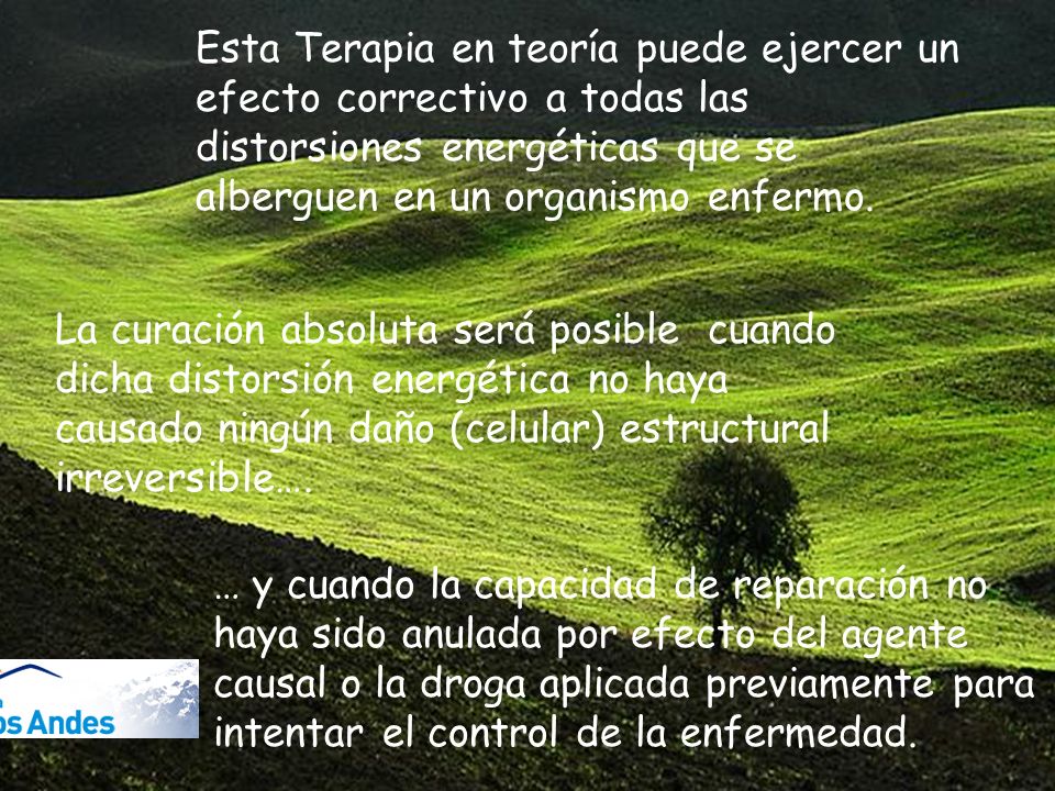 Esta Terapia en teoría puede ejercer un efecto correctivo a todas las distorsiones energéticas que se alberguen en un organismo enfermo.