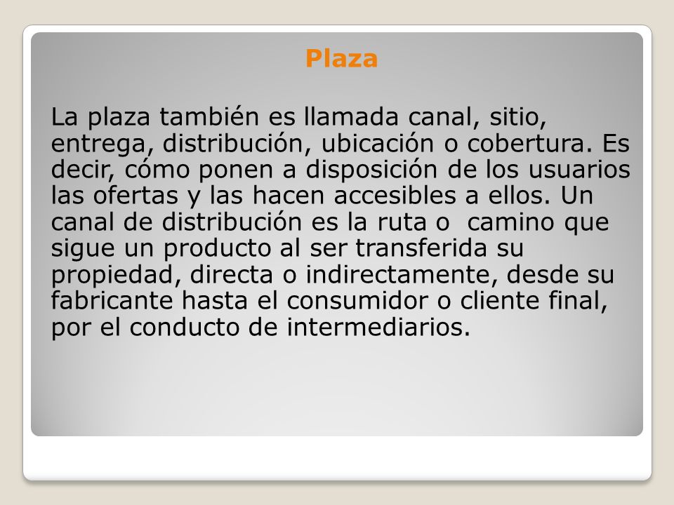 Plaza La plaza también es llamada canal, sitio, entrega, distribución, ubicación o cobertura.