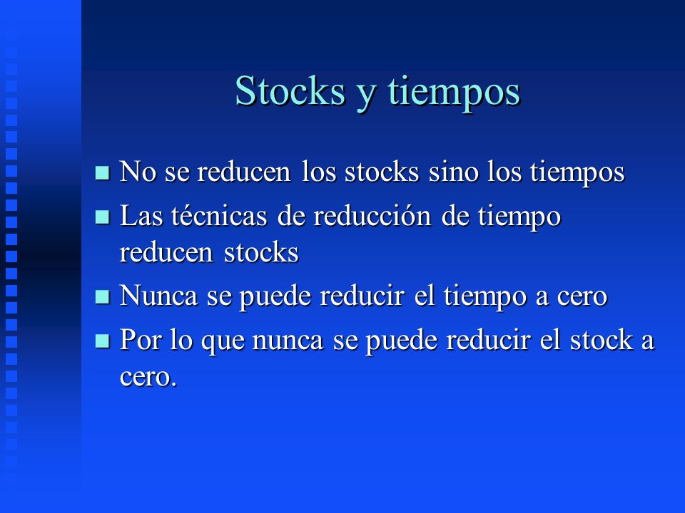 Stocks y tiempos No se reducen los stocks sino los tiempos