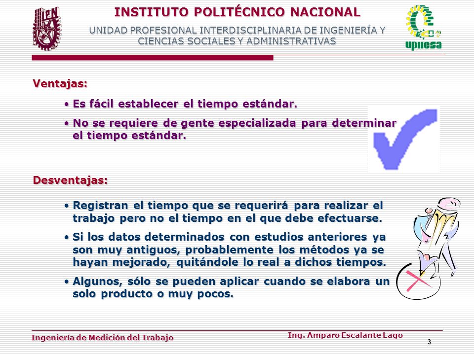 Ventajas: Es fácil establecer el tiempo estándar. No se requiere de gente especializada para determinar el tiempo estándar.