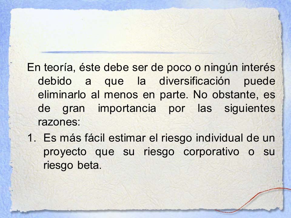 En teoría, éste debe ser de poco o ningún interés debido a que la diversificación puede eliminarlo al menos en parte. No obstante, es de gran importancia por las siguientes razones: