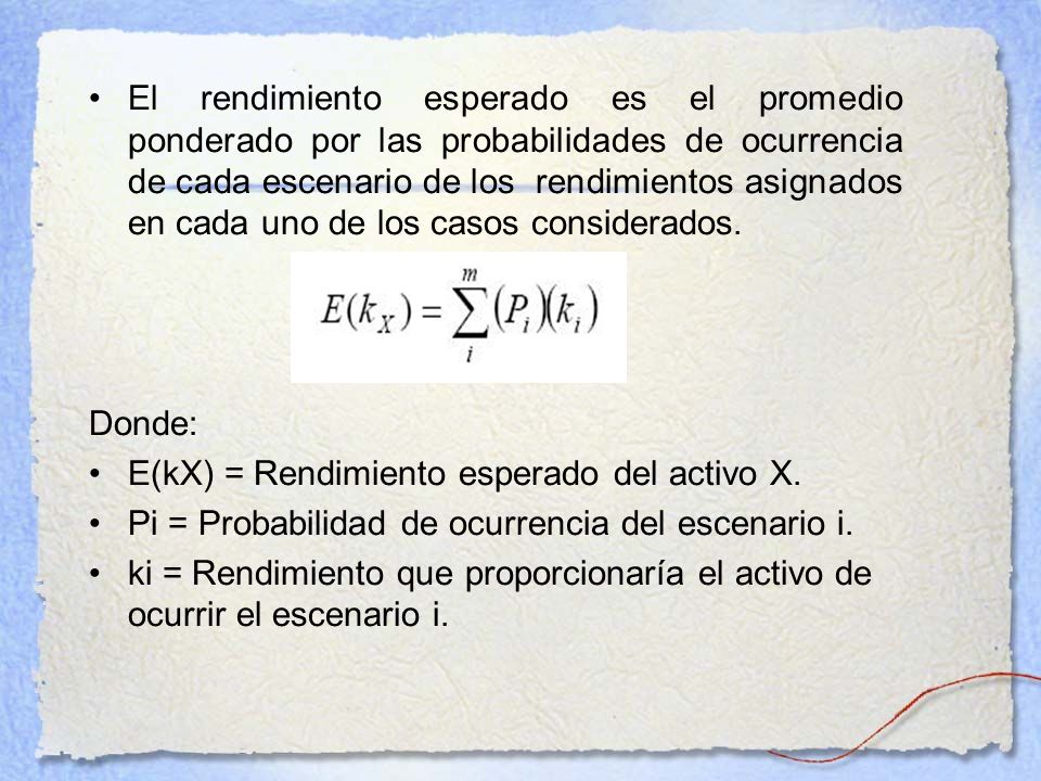 El rendimiento esperado es el promedio ponderado por las probabilidades de ocurrencia de cada escenario de los rendimientos asignados en cada uno de los casos considerados.