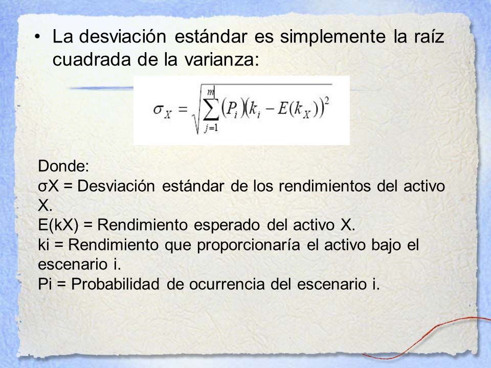 La desviación estándar es simplemente la raíz cuadrada de la varianza: