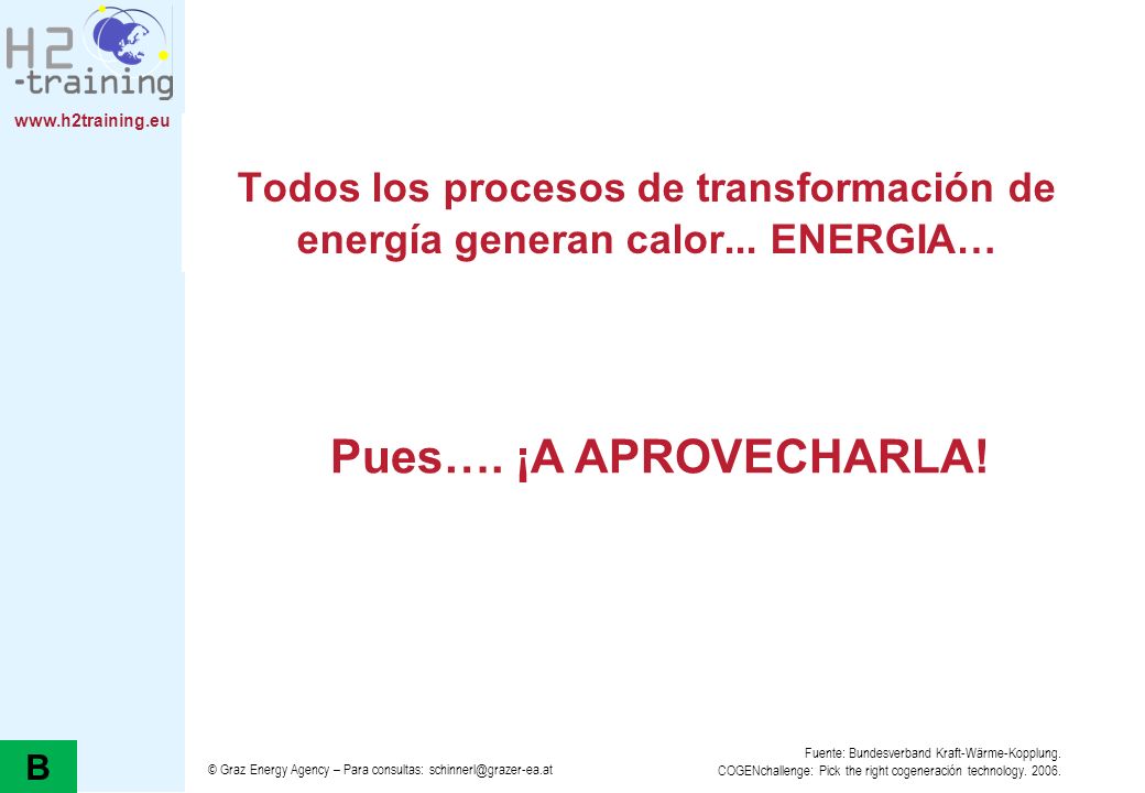 H2 Training Manual Todos los procesos de transformación de energía generan calor... ENERGIA… Pues…. ¡A APROVECHARLA!