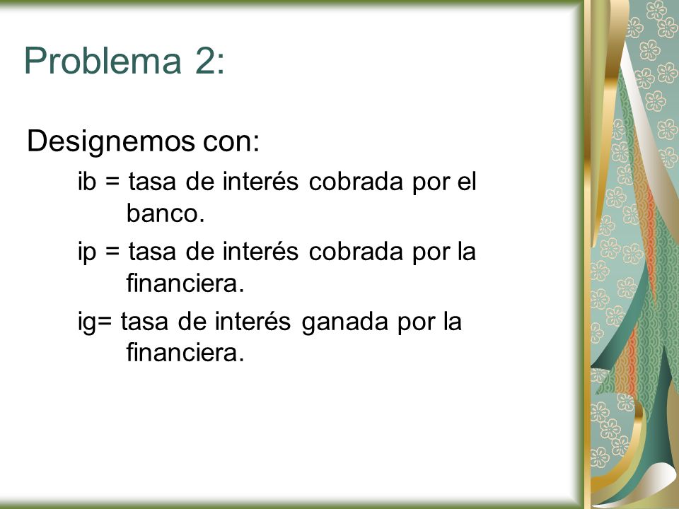 Problema 2: Designemos con: ib = tasa de interés cobrada por el banco.
