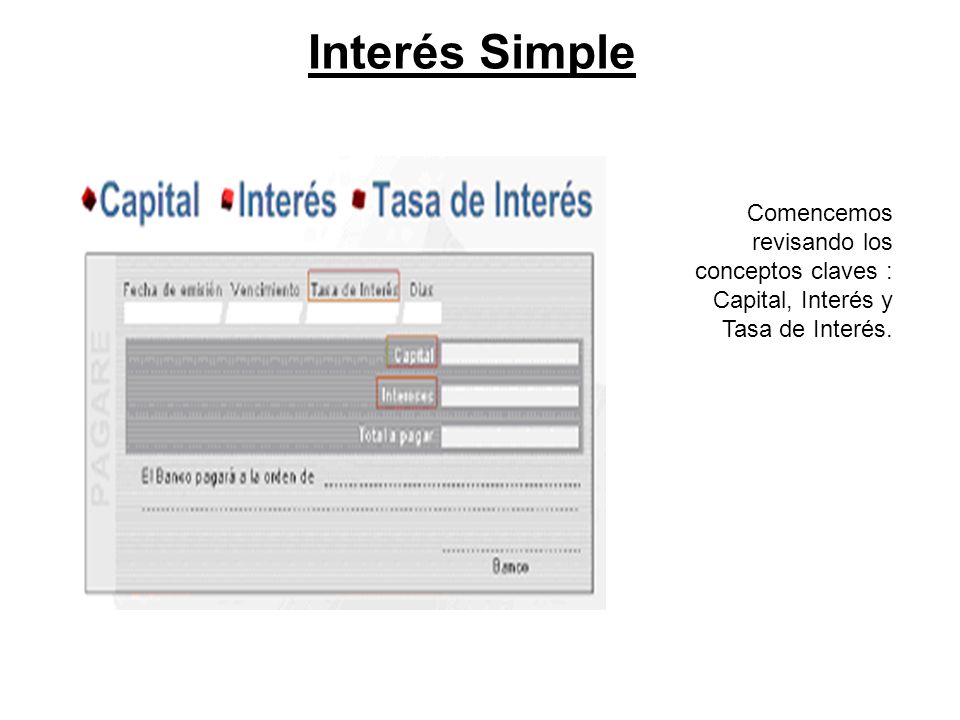 Interés Simple Comencemos revisando los conceptos claves : Capital, Interés y Tasa de Interés.