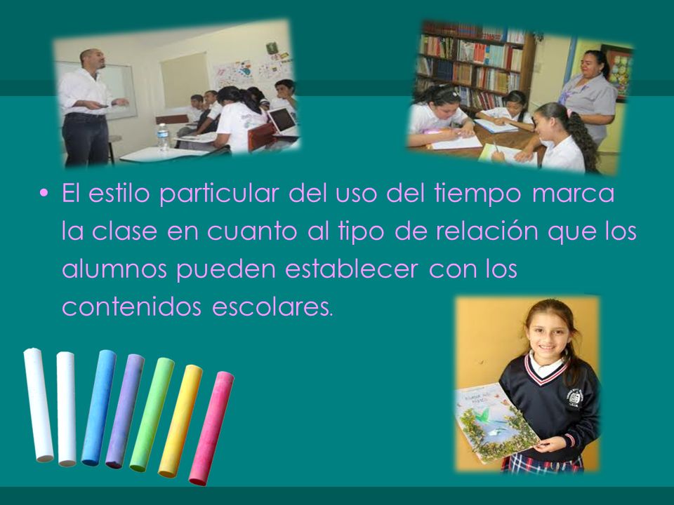El estilo particular del uso del tiempo marca la clase en cuanto al tipo de relación que los alumnos pueden establecer con los contenidos escolares.