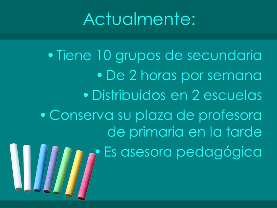 Actualmente: Tiene 10 grupos de secundaria De 2 horas por semana