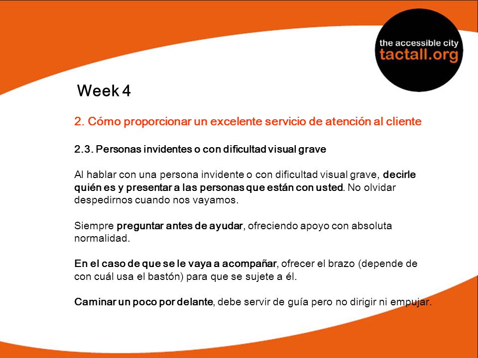 Week 4 2. Cómo proporcionar un excelente servicio de atención al cliente Personas invidentes o con dificultad visual grave.