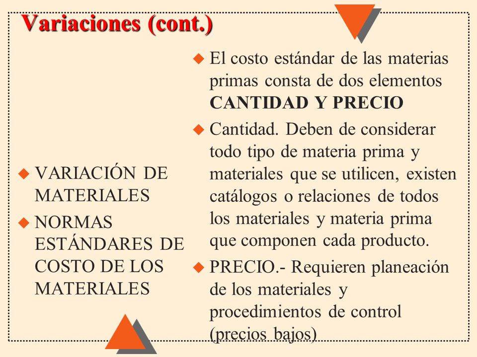 Variaciones (cont.) El costo estándar de las materias primas consta de dos elementos CANTIDAD Y PRECIO.