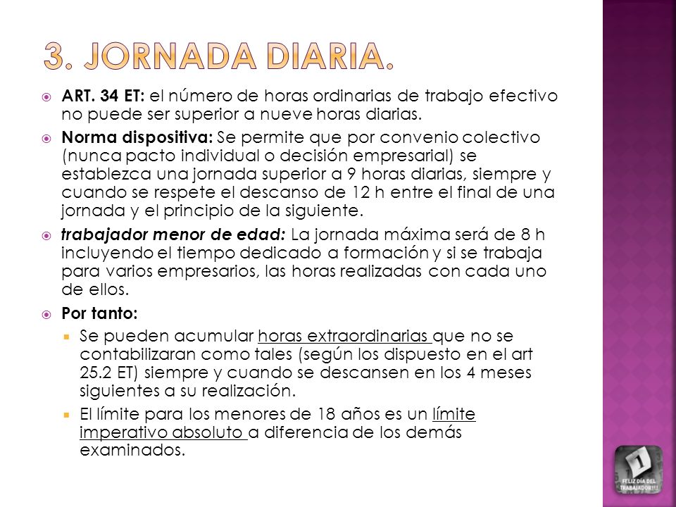 3. JORNADA DIARIA. ART. 34 ET: el número de horas ordinarias de trabajo efectivo no puede ser superior a nueve horas diarias.