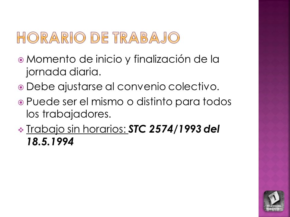 HORARIO DE TRABAJO Momento de inicio y finalización de la jornada diaria. Debe ajustarse al convenio colectivo.
